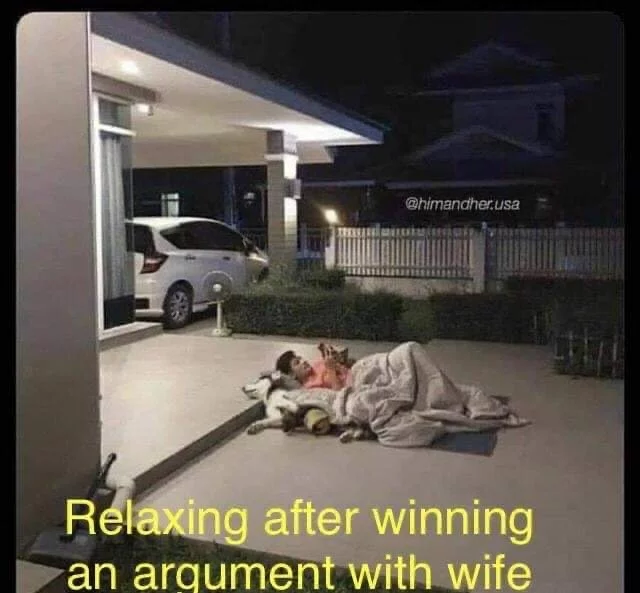 Relaxing after winning an argument with your wife - Wife, Family, Picture with text, Husband, Dispute, Kicked out of the house