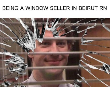 Be now a window seller in Beirut - Beirut, Explosion, Window, Memes, Black humor, Explosions in the port of Beirut