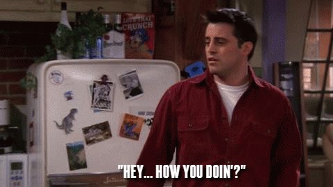 "Hey, how you doin?"  Joey Tribbiani , , , , ,  , , 