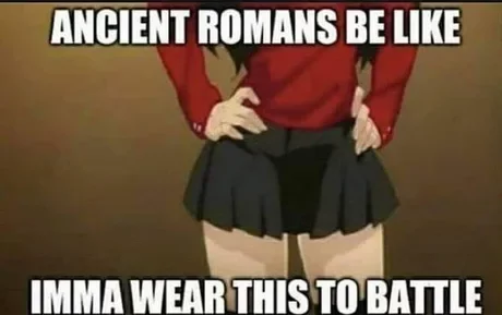 And sandals to match - 9GAG, Ancient Rome, Skirt, Anime, Translation, From the network, Doesn't blow, Eggs, Battle, Legion