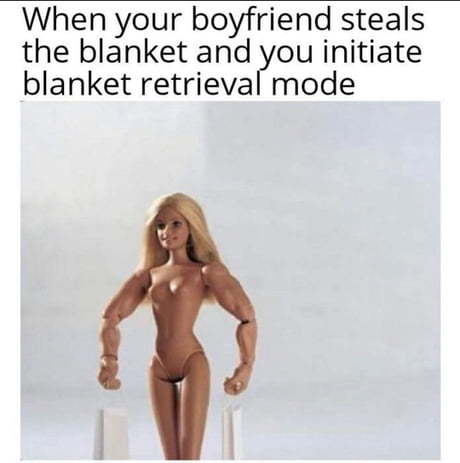 When the guy pulled the blanket and you initiate the return mode - A blanket, Barbie, 9GAG, Girls