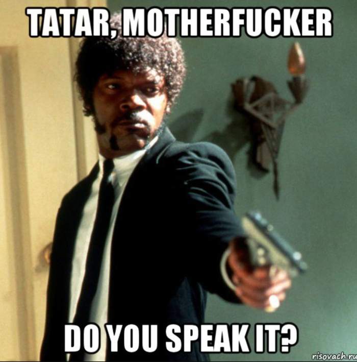Tatar, motherfucker Do you speak it? , , ,  ,  , 