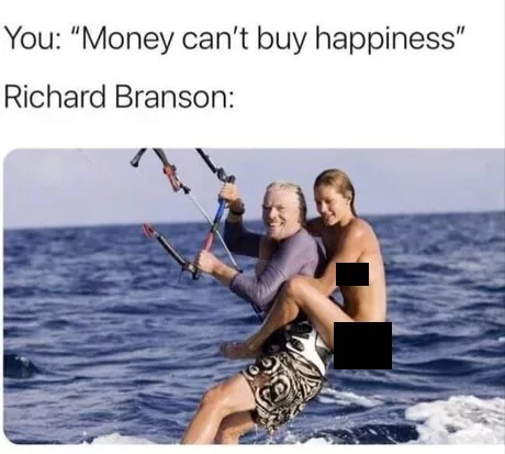 You: “Money can’t buy happiness!” - Money, Wealth, Translation, Richard Branson, Humor, Picture with text, Girls