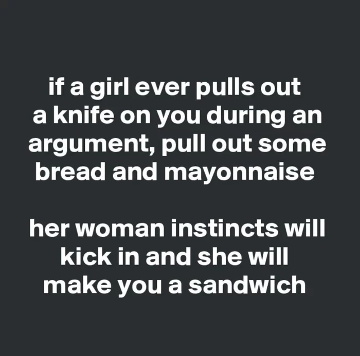 If a girl takes out a knife - Humor, Women, Men, A sandwich, Instinct