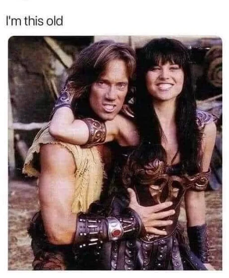 I'm so old - 9GAG, Picture with text, Age, Hercules, Xena - the Queen of Warriors, Kevin Sorbo, Lucy Lawless