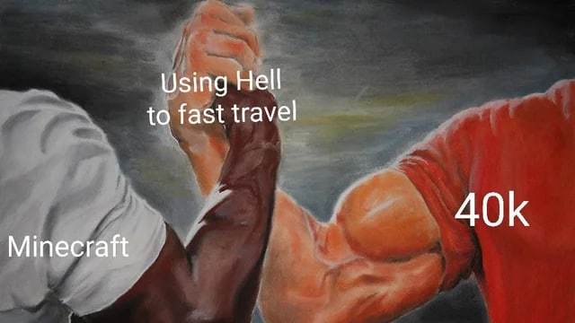 Use Hell for fast travel - Warhammer 40k, Wh humor, Memes, Minecraft, Hell, Warp, Fast Travel