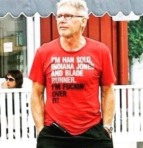 Black at the bottom that he doesn't care too much about the top of the writing - Picture with text, Harrison Ford, Han Solo, Indiana Jones, Movie heroes, Actors and actresses, Celebrities