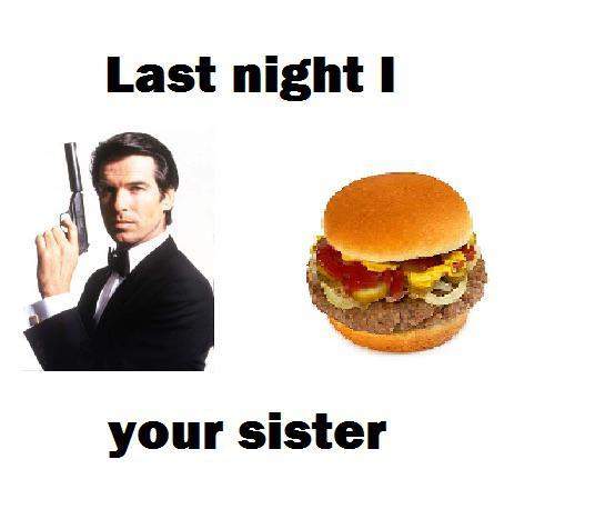 Last night I was your sister - Humor, Strange humor, Sisters