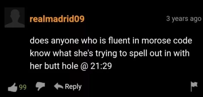 From the comments on Pornhub - Pornhub, Comments, Screenshot, Anus, Morse code