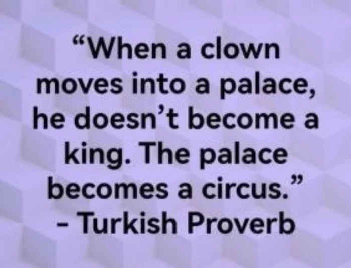 But there's something to it. - Turkey, Proverbs and sayings, Clown, Politics, Castle, Circus