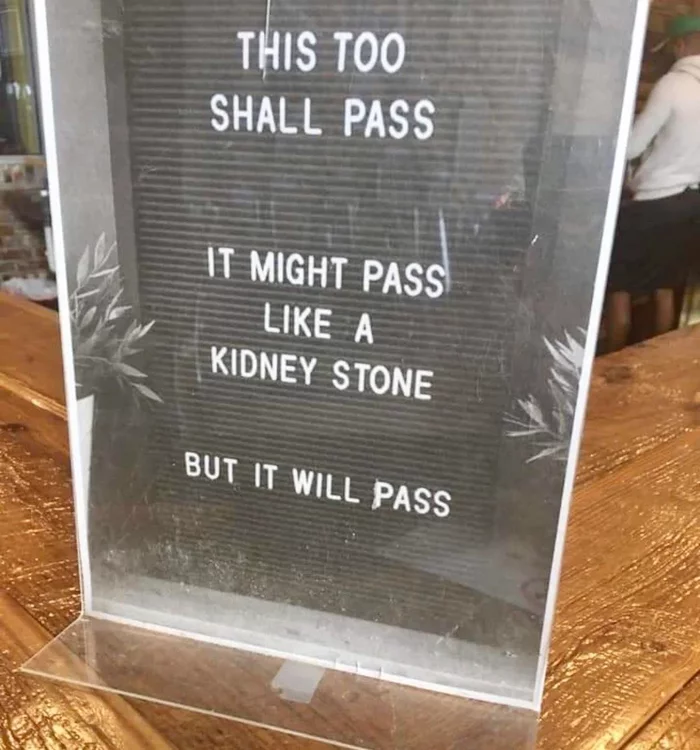 And it's comforting. - Stones in the kidneys, Everything will pass, 