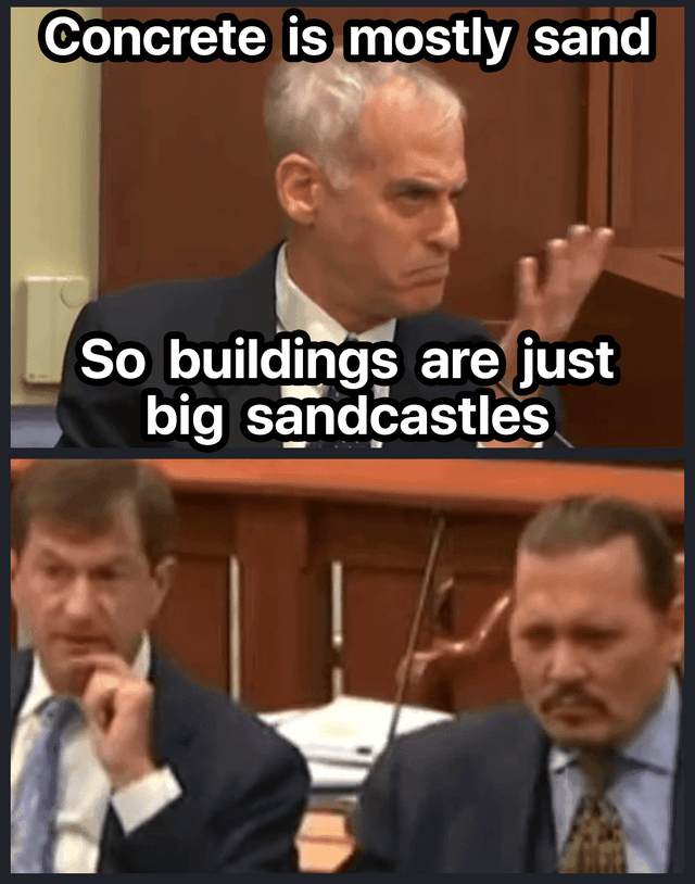 Concrete is mostly sand, so buildings are just big sandcastles. - Logics, Memes, Johnny Depp, Reddit, English language