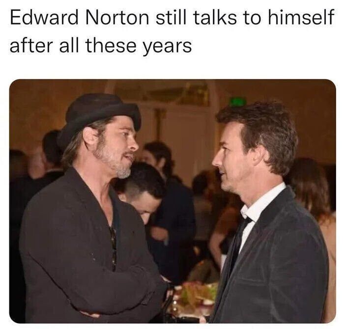 Edward Norton is still talking to himself - Picture with text, Memes, Fight Club (film), Brad Pitt, Edward Norton