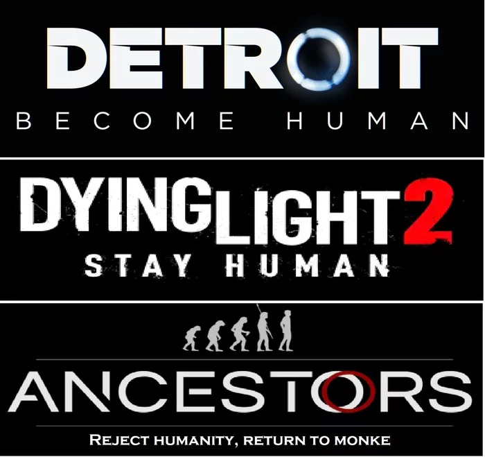 It would be an odd trilogy - Games, Detroit: Become Human, Ancestors: The Humankind Odyss, Dying Light 2