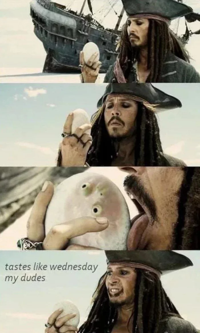 You will know what day it is just by tasting it - It Is Wednesday My Dudes, Wednesday, Pirates of the Caribbean, Captain Jack Sparrow