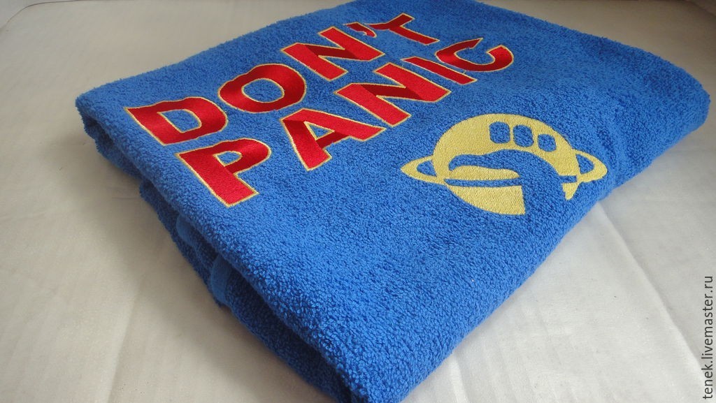 Don't forget your towel when you leave the house - Towel, The Hitchhiker's Guide to the Galaxy, Douglas Adams