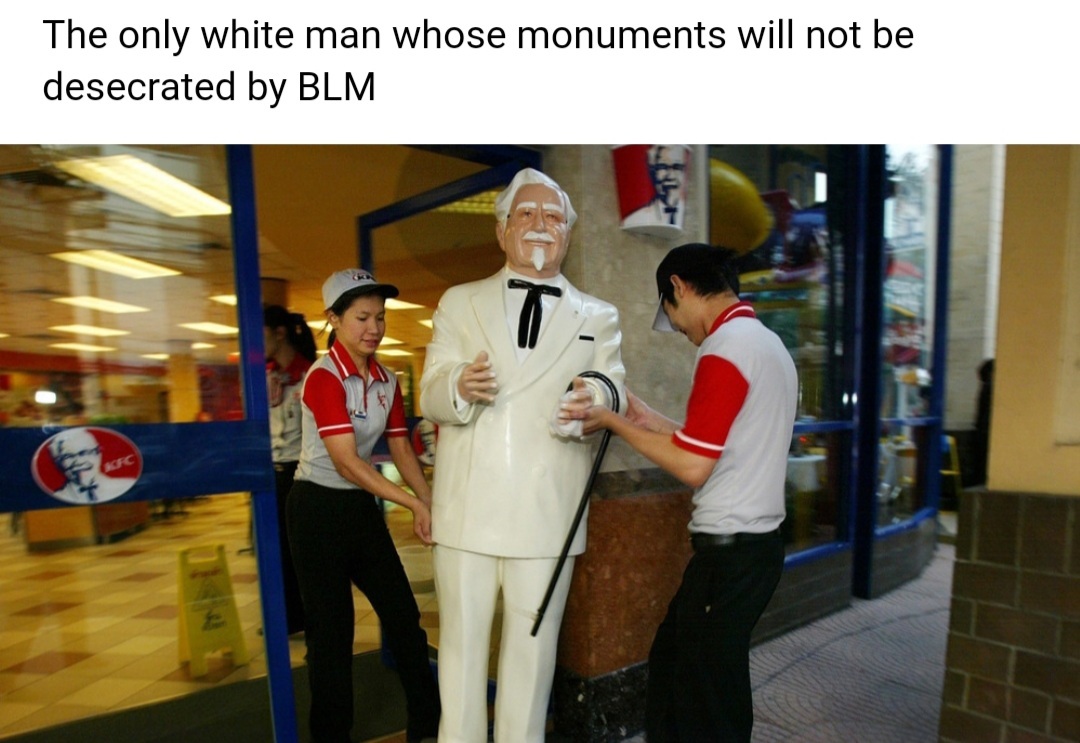 The only white man whose monuments will not be desecrated by BLM - KFC, Colonel Sanders, Demolition of the monument, Black lives matter, Humor, Picture with text