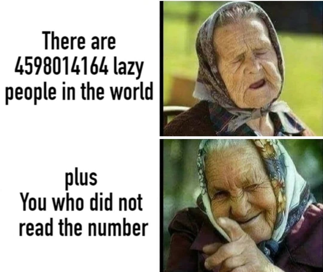 There are 4598014164 lazy people in the world - Memes, Humor, Picture with text, Laziness